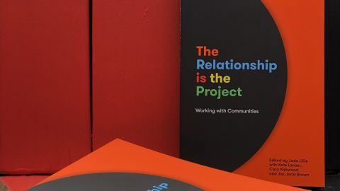 THE RELATIONSHIP IS THE PROJECT: Working with Communities